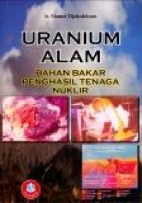 Uranium alam bahan bakar penghasil tenaga nuklir