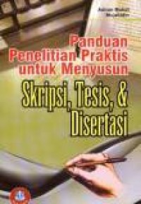 Panduan penelitian praktis untuk menyusun skripsi, tesis, dan disertasi