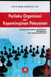 Perilaku organisasi dan kepemimpinan pelayanan : konsep dan aplikasi administrasi, manajemen dan organiasasi modern