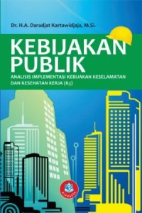 Kebijakan publik : analisis implementasi kebijakan keselamatan dan kesehatan kerja (K3)