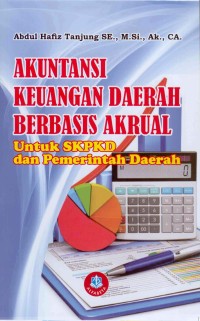 Akuntansi keuangan daerah berbasis akrual untuk SKPKD dan pemerintah daerah