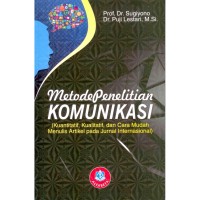 Metode penelitian komunikasi : kuantitatif, kualitatif, dan cara mudah menulis artikel pada jurnal internasional