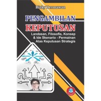 Pengambilan keputusan : landasan filosofis, konsep, dan ide skenario permainan atas keputusan strategis