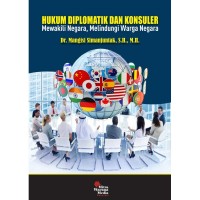 Hukum diplomatik dan konsuler : mewakili negara, melindungi warga negara