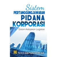 Sistem pertanggungjawaban pidana korporasi dalam kebijakan legislasi