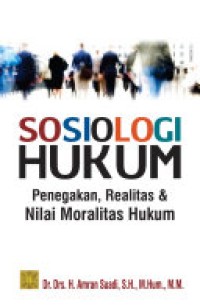 Sosiologi hukum : Penegakan, realitas, dan nilai moralitas hukum