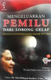 Mengeluarkan pemilu dari lorong gelap : mengenang Husni Kamil Manik, 1973-2016