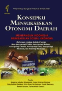 Konsepku mensukseskan otonomi daerah : membangun Indonesia berkeadilan sosial-ekonomi