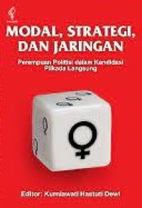 Modal, strategi, dan Jaringan : perempuan politisi dalam kandidasi pilkada langsung