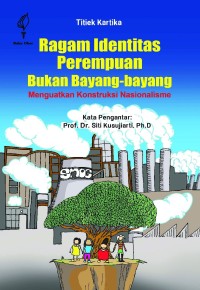 Ragam identitas perempuan bukan bayang-bayang : menguatkan konstruksi nasionalisme