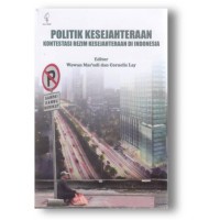 Politik kesejahteraan : Kontestasi rezim kesejahteraan di Indonesia