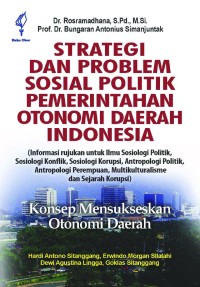Image of Strategi dan problem sosial politik pemerintahan otonomi daerah Indonesia : konsep mensukseskan otonomi daerah