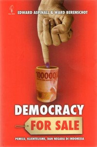 Democracy for sale : pemilihan umum, klientelisme, dan negara di Indonesia