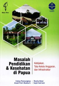 Masalah pendidikan & kesehatan di papua : kebijakan, tata kelola anggaran, dan infrastruktur