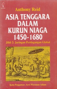 Asia Tenggara dalam kurun niaga 1450-1680 : jaringan perdagangan global