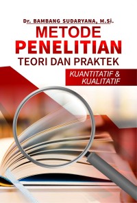 Metode penelitian teori dan praktek kuantitatif dan kualitatif