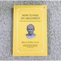 How to win an argument : sebuah panduan klasik tentang seni persuasi