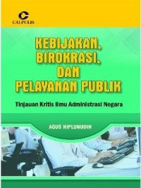 Kebijakan, birokrasi, dan pelayanan publik: tinjauan kritis ilmu administrasi negara