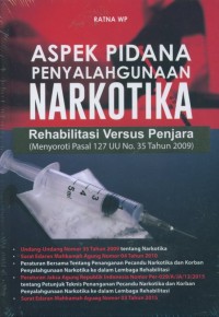 Aspek pidana penyalahgunaan narkotika : rehabilitasi versus penjara