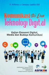 Komunikasi di era teknologi digital : kajian ekonomi digital, media dan budaya komunikasi