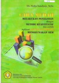 Cara mudah melakukan penelitian dengan metode kuantitatif dan contoh aplikasi sistem informasi menggunakan SEM