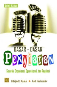 Dasar-dasar penyiaran : sejarah, organisasi, operasional, dan regulasi edisi kedua