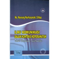 Ilmu komunilkasi dalam konteks keperawatan : untuk mahasiswa keperawatan