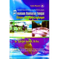 Kesehatan masyarakat memandang wajah bumi langitku : penataan bantaran sungai ditinjau dari aspek lingkungan