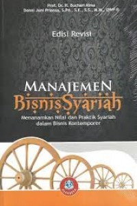 Manajemen bisnis syariah : menanamkan nilai dan praktik syariah dalam bisnis kontemporer