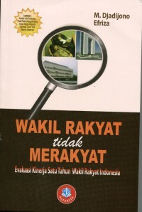 Wakil rakyat tidak merakyat : evaluasi kinerja satu tahun wakil rakyat Indonesia