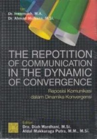 The repotition of communication in the dynamic of convergence : reposisi komunikasi dalam dinamika konvergensi : reposisi komunikasi dalam dinamika konvergensi