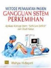 Metode perawatan pasien gangguan sistem perkemihan : aplikasi konsep orem “self-care deficit” dan studi kasus