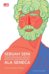 Sebuah seni tentang kebahagiaan, kebaikan, kemarahan, dan pengampunan ala Seneca