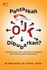 Pantaskah OJK dibubarkan? : lemahnya dasar hukum membuka kemungkinan OJK melampaui batas kewenangan