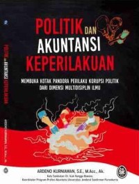 Politik dan akuntansi keperilakuan : membuka kotak pandora perilaku korupsi politik dari dimensi multidisiplin ilmu