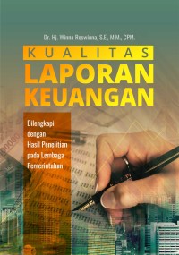 Kualitas laporan keuangan : dilengkapi dengan hasil penelitian pada lembaga pemerintahan