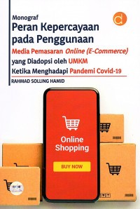 Monograf peran kepercayaan pada penggunaan media pemasaran online (e-commerce) yang diadopsi oleh UMKM ketika menghadapi pandemi covid 19