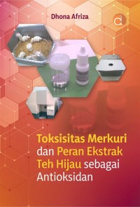 Toksisitas merkuri dan peran ekstrak teh hijau sebagai antioksidan