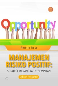 Manajemen risiko positif : strategi menangkap kesempatan sebuah pengantar