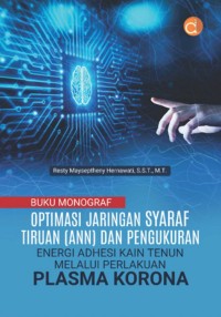 Buku monograf optimasi jaringan syaraf tiruan (ANN) dan pengukuran energi adhesi kain tenun melalui perlakuan plasma korona