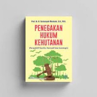 Penegakan hukum kehutanan (perspektif teoritis, normatif, dan sosiologis)