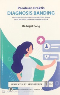 Panduan praktis diagnosis banding : Pendekatan klinis keluhan umum pada pasien dewasa untuk mahasiswa kedokteran preklinik dan klinik