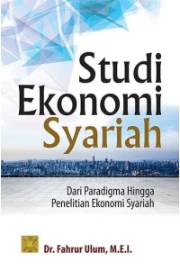 Studi ekonomi syariah : dari paradigma hingga penelitian ekonomi syariah