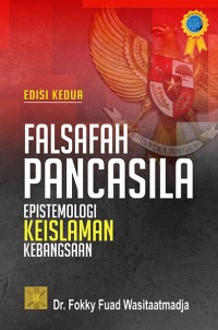 Falsafah pancasila : epistemologi keislaman kebangsaan