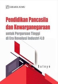 Pendidikan pancasila dan kewarganegaraan perguruan tinggi di era revolusi industri 4.0