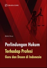 Perlindungan hukum terhadap profesi guru dan dosen di Indonesia