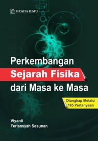 Perkembangan sejarah fisika dari masa ke masa : diungkap melalui 165 pertanyaan