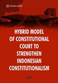 Hybrid model of constitutional court to strengthen Indonesian constitutionalism