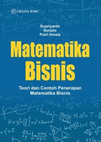 Matematika bisnis : teori dan contoh penerapan matematika bisnis