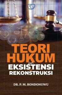 Teori hukum dari eksistensi ke rekonstruksi